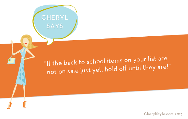 back-to-school-cherylstyle-cheryl-najafi-cherylsaysIf the back to school items on your list are not on sale just yet, hold off until they are!