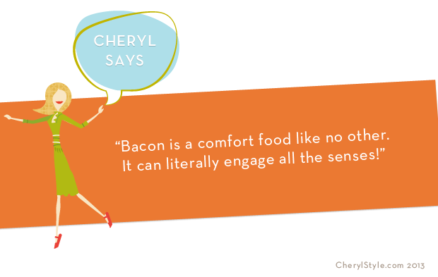 fun-bacon-novelties-cherylstyle-cheryl-najafi Bacon is a comfort food like no other. It can literally engage all the senses!